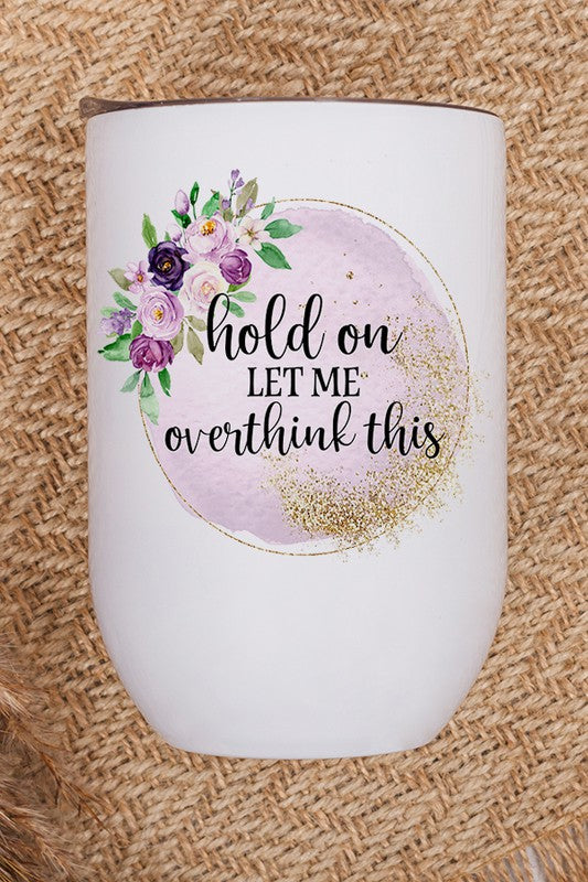 Hold On Let Me Overthink This Wine Tumbler